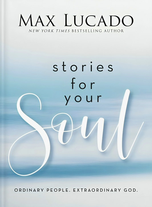 Stories For Your Soul: Ordinary People. Extraordinary God.