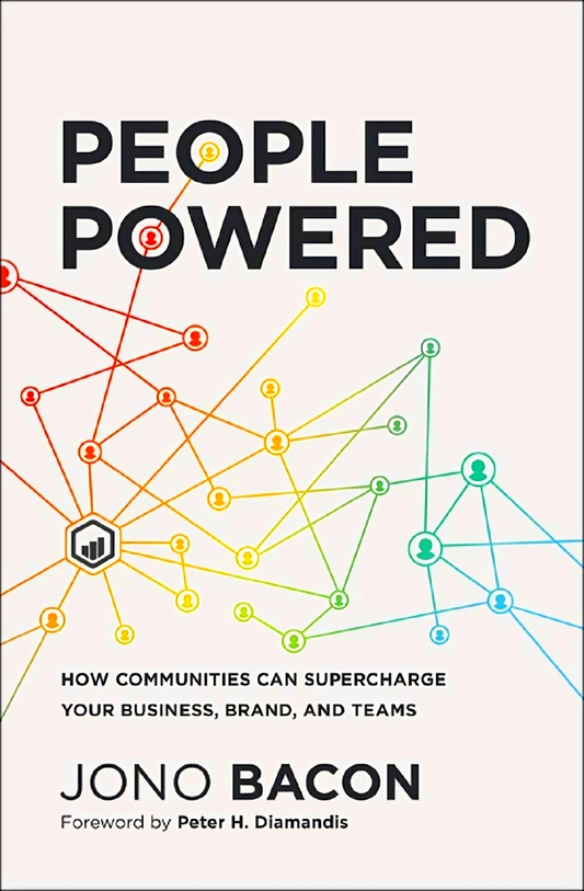 People Powered : How Communities Can Supercharge Your Business, Brand, and Teams