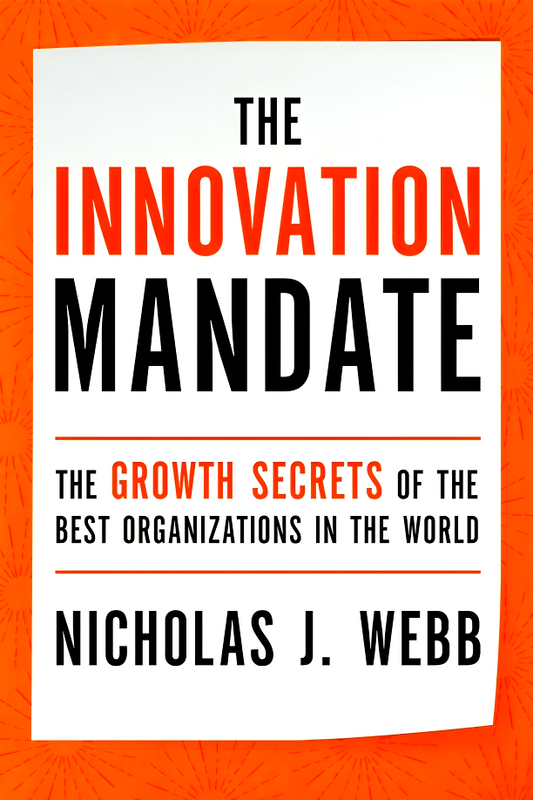 The Innovation Mandate: The Growth Secrets of the Best Organizations in the World