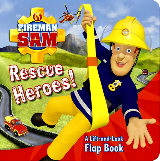 Fireman Sam: Rescue Heroes! A Lift-And-Look Flap Book