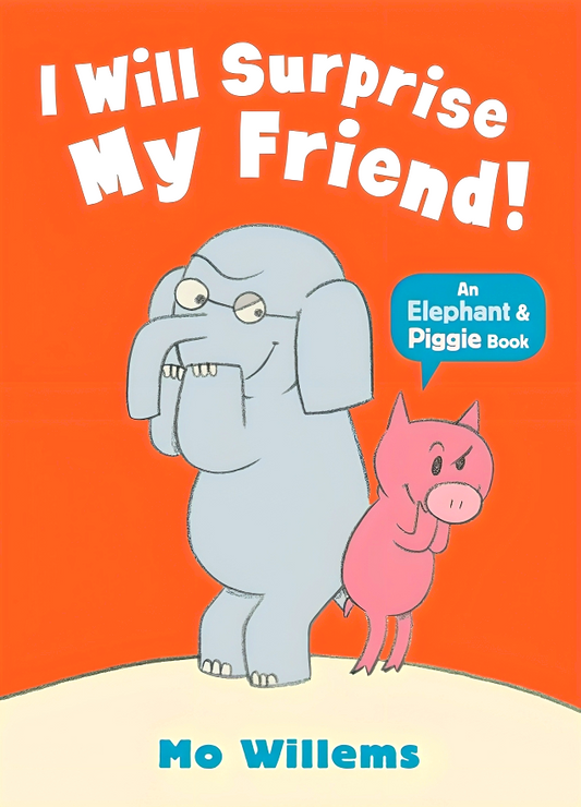 Elephant & Piggie: I Will Surprise My Friend!