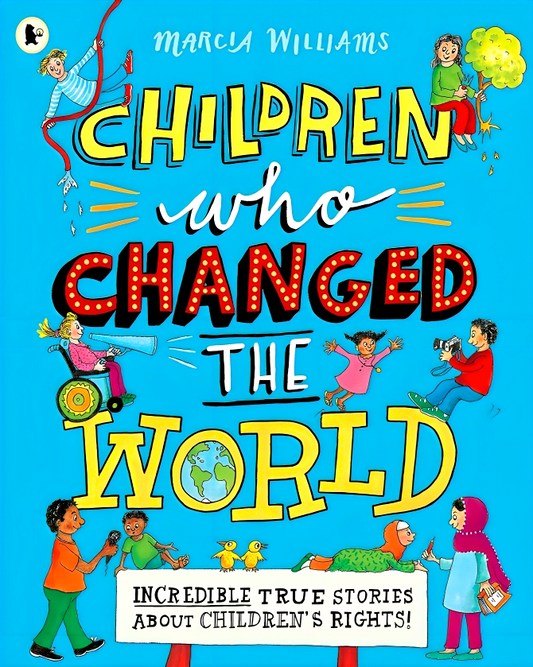 Children Who Changed The World: Incredible True Stories About Children'S Rights!