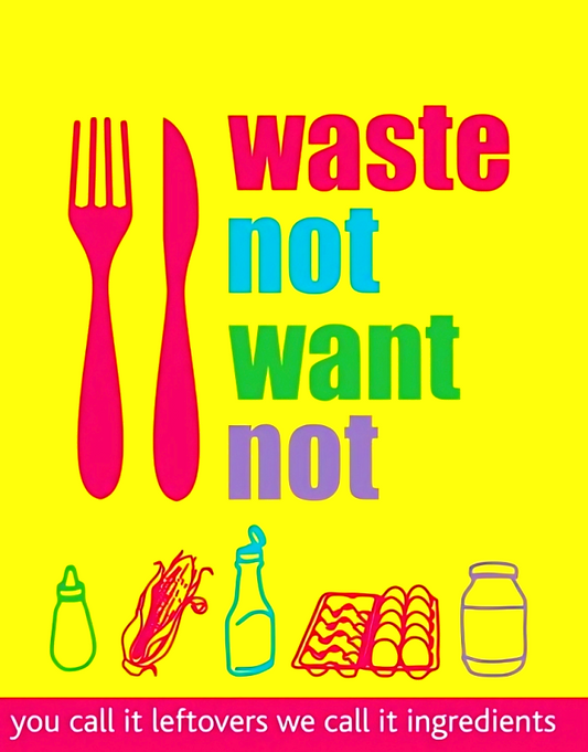 Waste Not Want Not