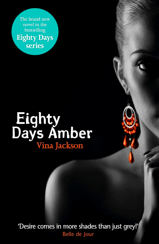 Eighty Days Amber: The Fourth Book In The Tempting And Unforgettable Romantic Series You Need To Read This Summer