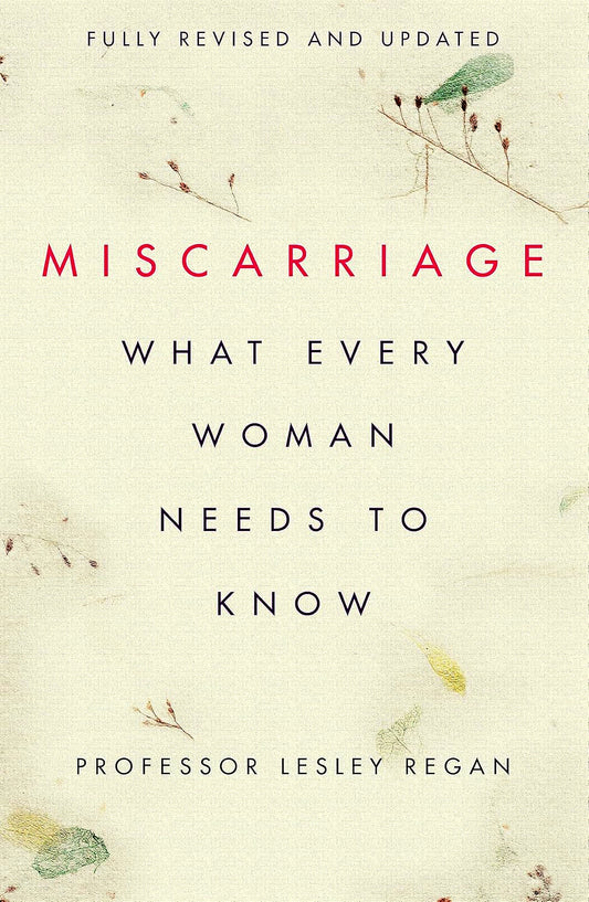 Miscarriage: What Every Woman Needs To Know