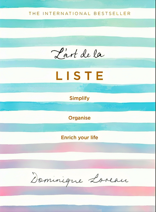 L’Art De La Liste: Simplify. Organise And Enrich Your Life