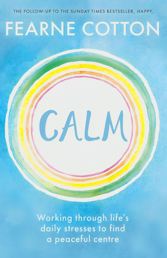 Calm : Working Through Life's Daily Stresses To Find A Peaceful Centre