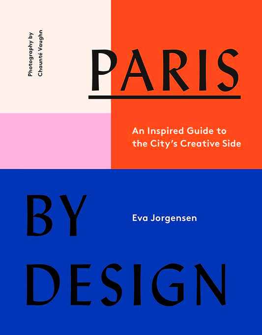 Paris by Design: An Inspired Guide to the City's Creative Side