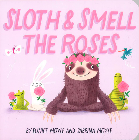 Sloth And Smell The Roses (A Hello!Lucky Book)