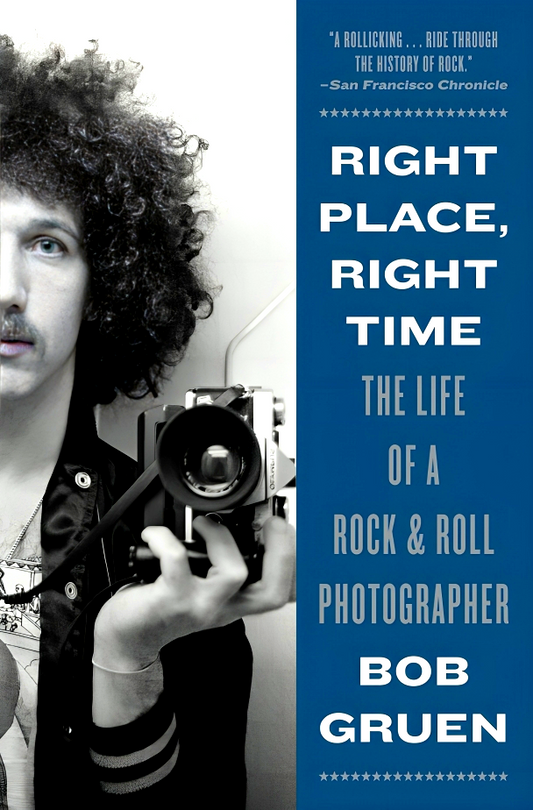 Right Place, Right Time: The Life Of A Rock & Roll Photographer