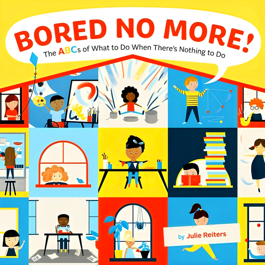 Bored No More!: The ABCs of What to Do When There's Nothing to Do