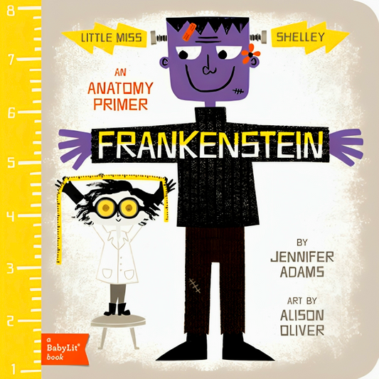 Little Miss Shelley: Frankenstein: A Babylit Anatomy Primer