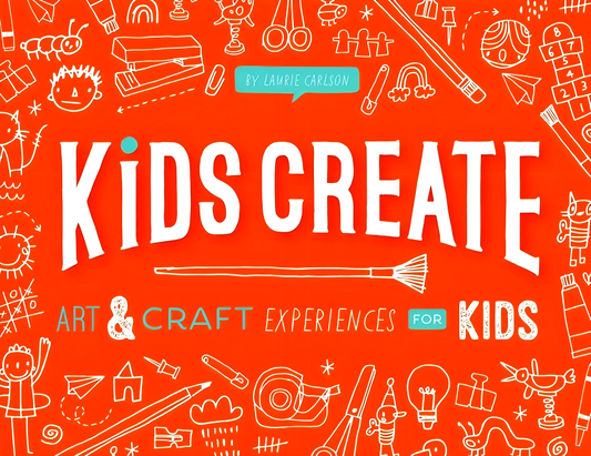 Kids Create: Art and Craft Experiences for Kids