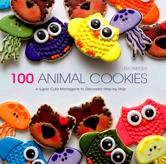 100 Animal Cookies: A Super Cute Menagerie To Decorate Step-By-Step