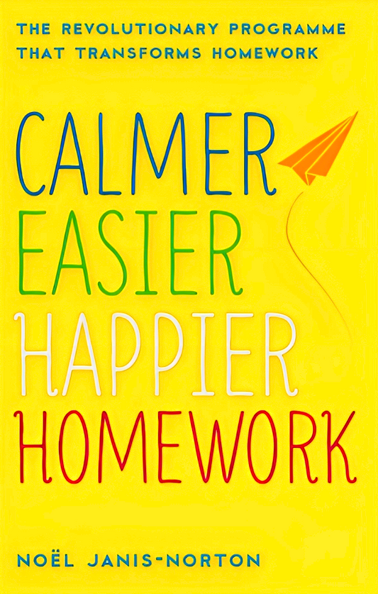 Calmer, Easier, Happier Homework : The Revolutionary Programme That Transforms Homework