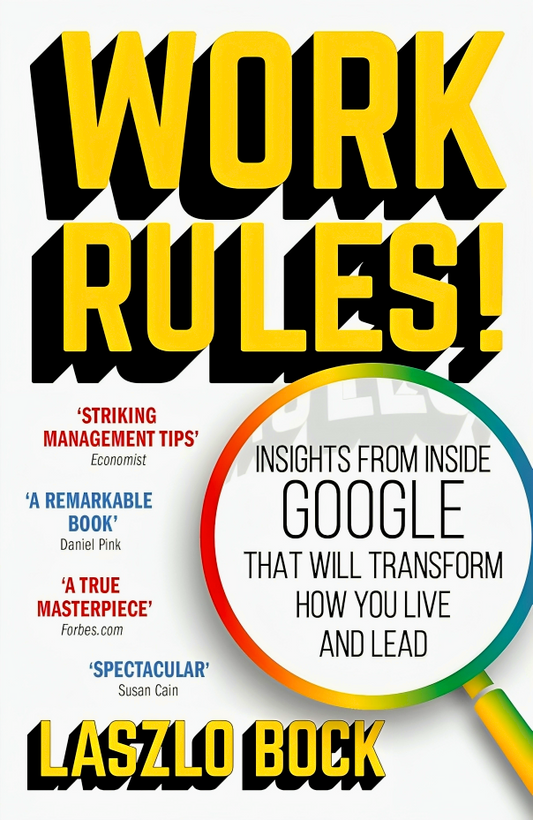 Work Rules!: Insights from Inside Google That Will Transform How You Live and Lead