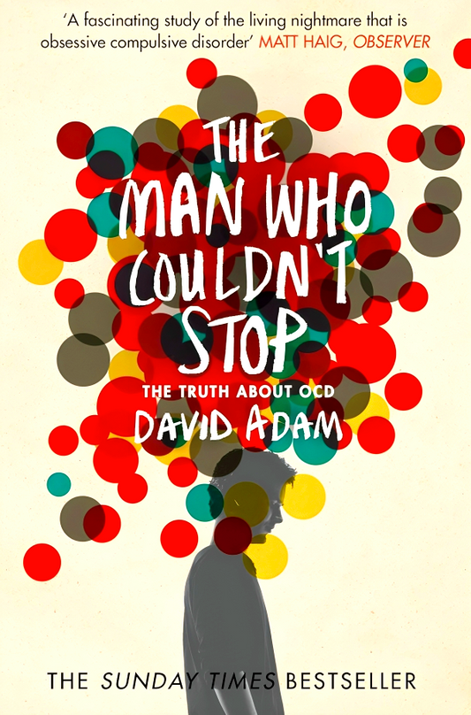 The Man Who Couldn't Stop: The Truth About Ocd