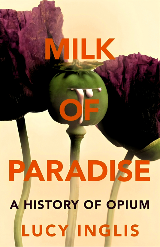 Milk of Paradise: A History of Opium