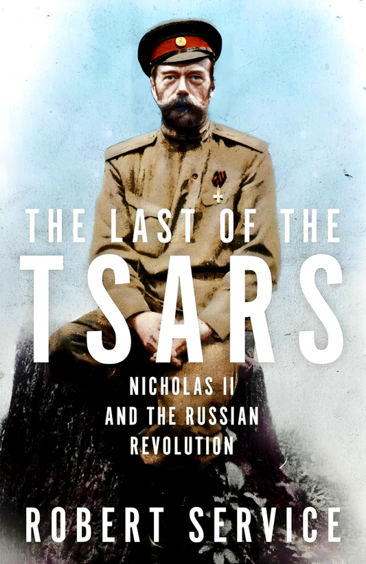 The Last of the Tsars: Nicholas II and the Russian Revolution