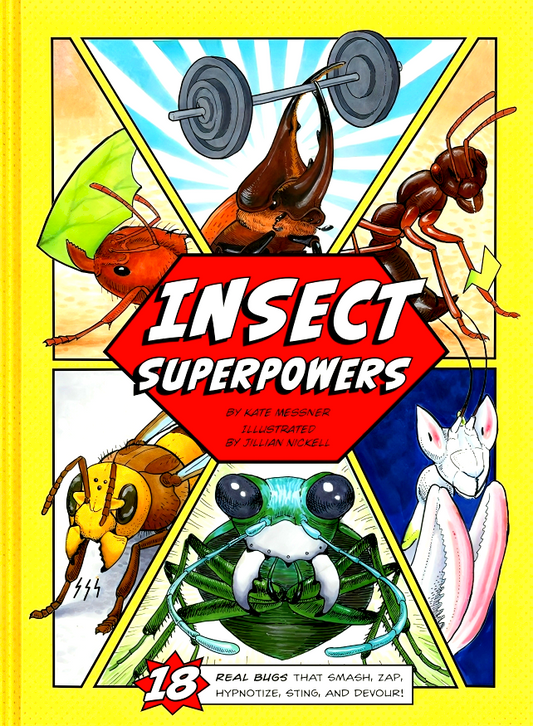 Insect Superpowers: 18 Real Bugs that Smash, Zap, Hypnotize, Sting, and Devour!