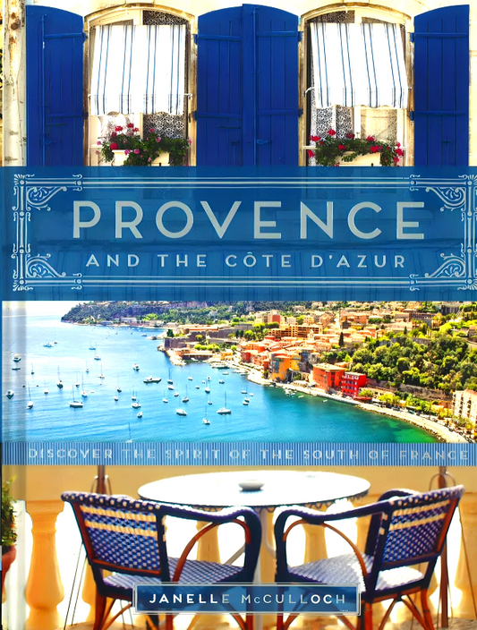 Provence and the Cote d'Azur: Discover the Spirit of the South of France