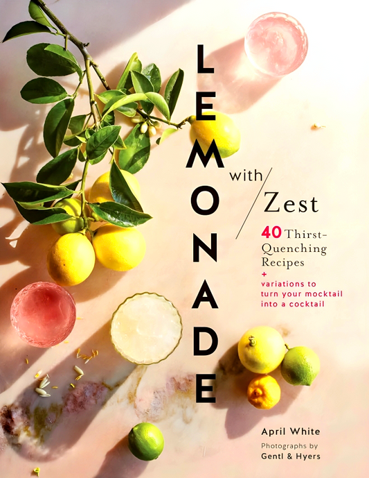 Lemonade with Zest: 40 Thirst-Quenching Recipes