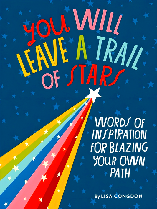 You Will Leave a Trail of Stars: Words of Inspiration for Blazing Your Own Path