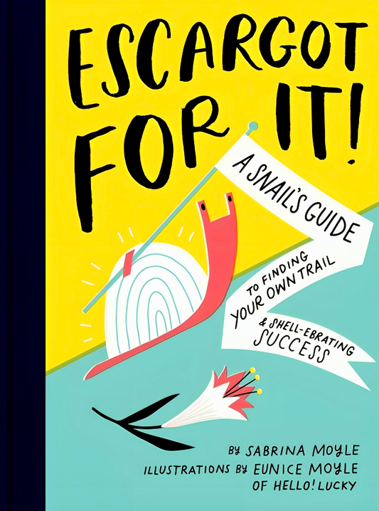 Escargot for It!: A Snail's Guide to Finding Your Own Trail & Shell-ebrating Success