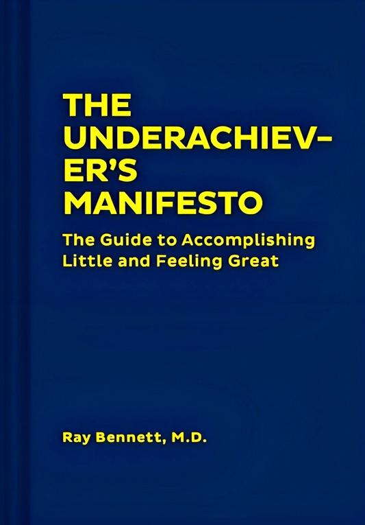 The Underachiever's Manifesto: The Guide to Accomplishing Little and Feeling Great