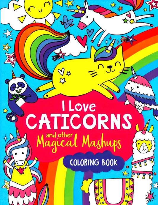 I Love Caticorns And Other Magical Mashups Coloring Book