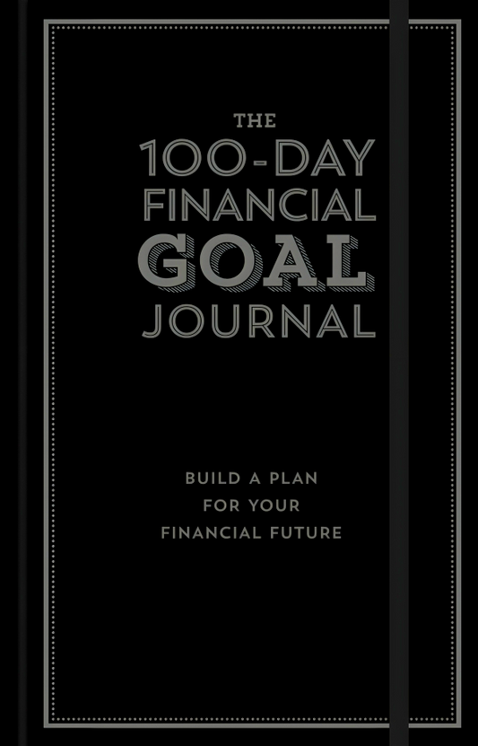 The 100-Day Financial Goal Journal: Build A Plan For Your Financial Future