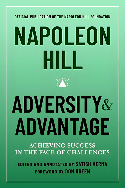 Napoleon Hill: Adversity & Advantage: Achieving Success in the Face of Challenges