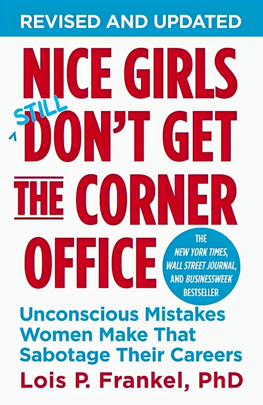 Nice Girls Don't Get The Corner Office: Unconscious Mistakes Women Make That Sabotage Their Careers