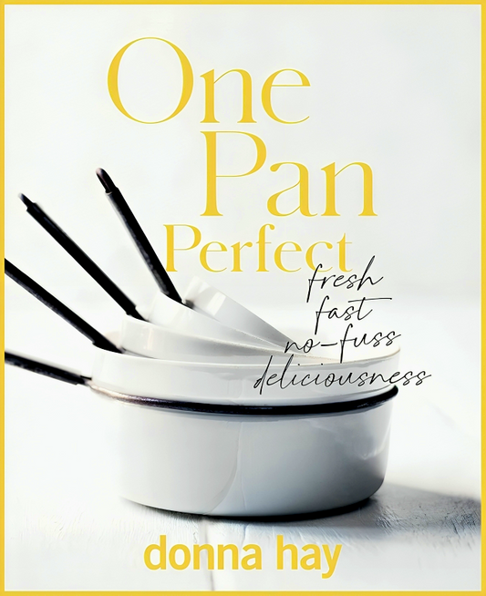 One Pan Perfect: Fresh, Fast, No-Fuss, Deliciousness