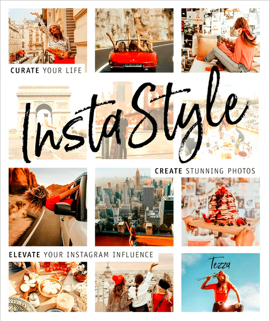 InstaStyle: Curate Your Life, Create Stunning Photos, and Elevate Your Instagram Influence