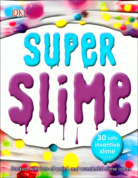 Super Slime: 30 Safe And Inventive Slime Recipes