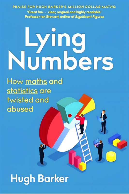 Lying Numbers: How Maths and Statistics Are Twisted and Abused