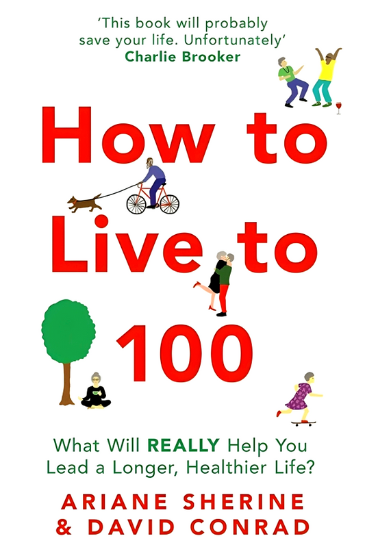 How To Live To 100: What Will Really Help You Lead A Longer, Healthier Life?