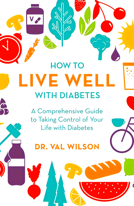 How To Live Well With Diabetes: A Comprehensive Guide To Taking Control Of Your Life With Diabetes