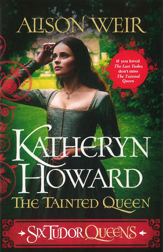 Six Tudor Queens #5: Katheryn Howard, The Tainted Queen