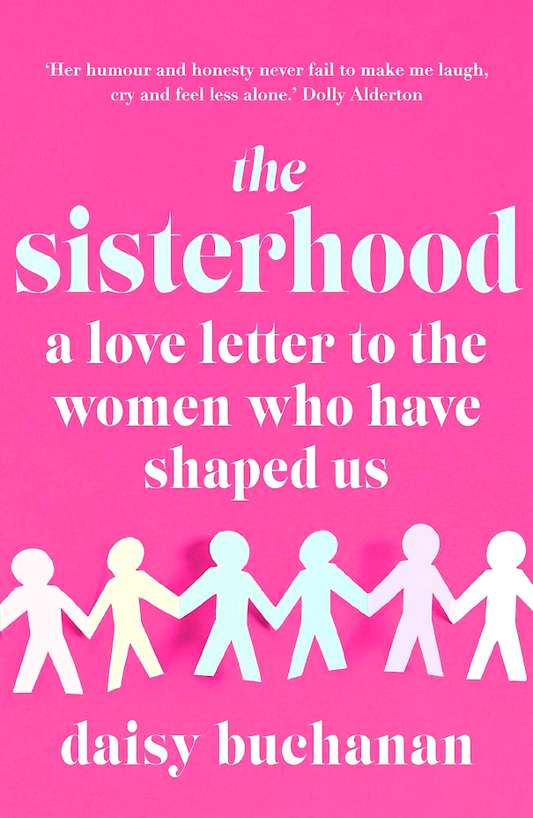 The Sisterhood: A Love Letter to the Women Who Have Shaped Us