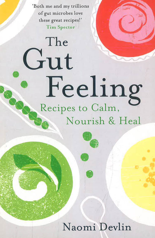 The Gut Feeling: Recipes To Calm, Nourish & Heal