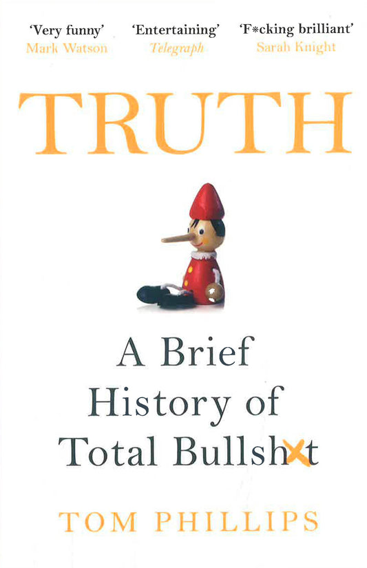 Truth: A Brief History Of Total Bullsh*T