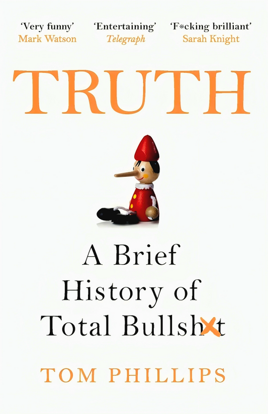 Truth: A Brief History Of Total Bullsh*T