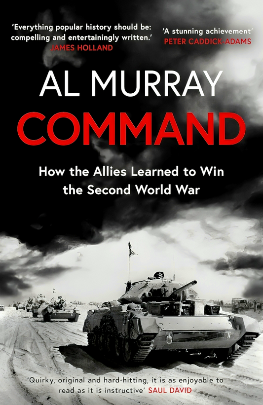 Command: How the Allies Learned to Win the Second World War