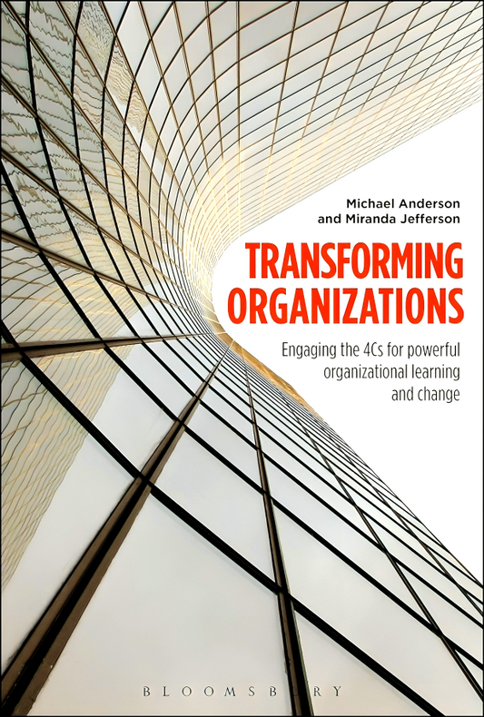 Transforming Organizations: Engaging The 4Cs For Powerful Organizational Learning And Change