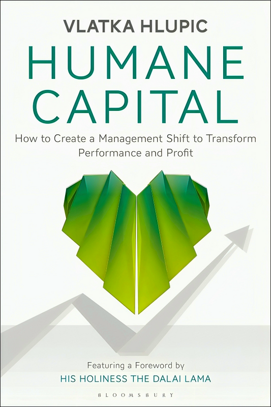 Humane Capital: How To Create A Management Shift To Transform Performance And Profit