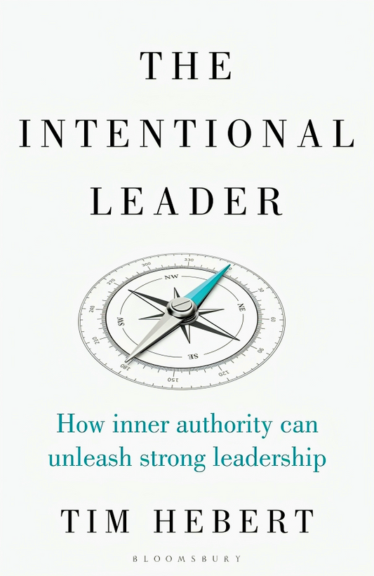 The Intentional Leader: How Inner Authority Can Unleash Strong Leadership