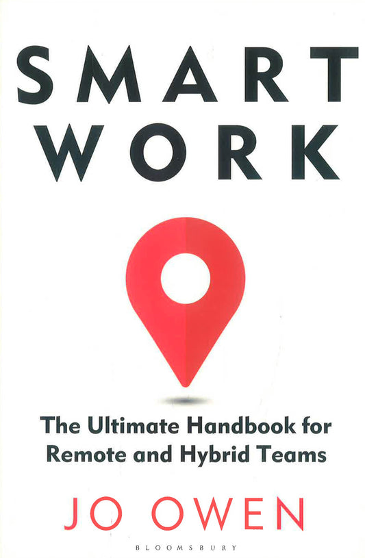 Smart Work: The Ultimate Handbook For Remote And Hybrid Teams