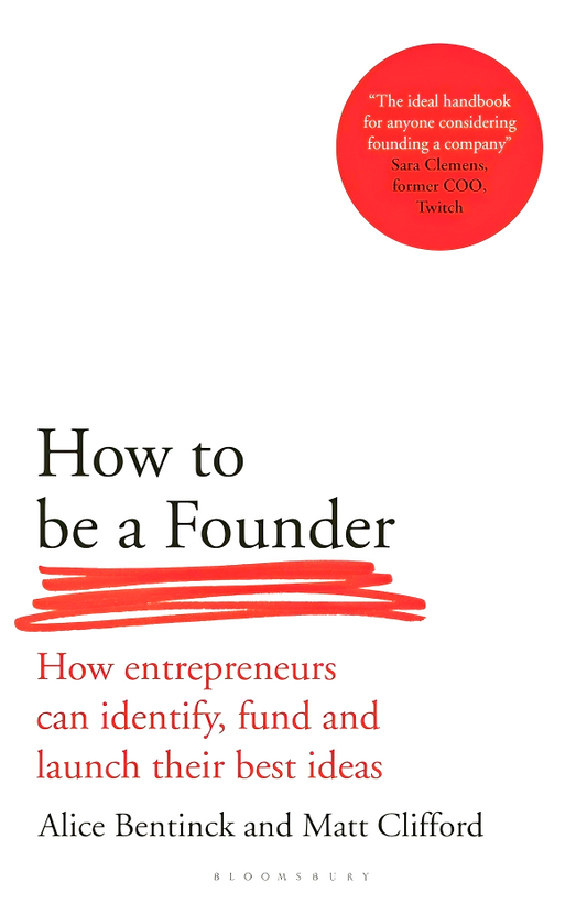 How To Be A Founder: How Entrepreneurs Can Identify, Fund And Launch Their Best Ideas